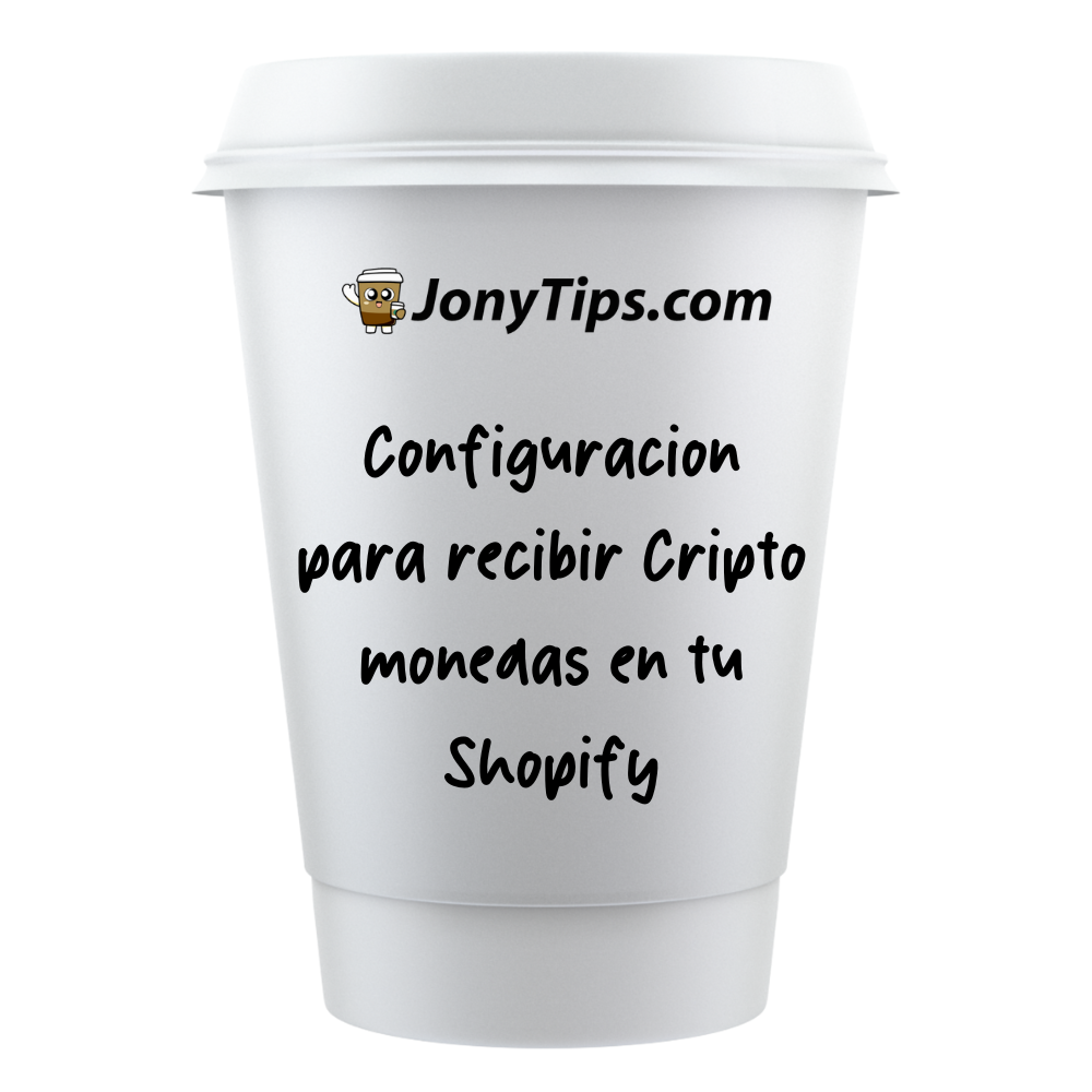 Configuración para recibir Cripto monedas en tu Shopify