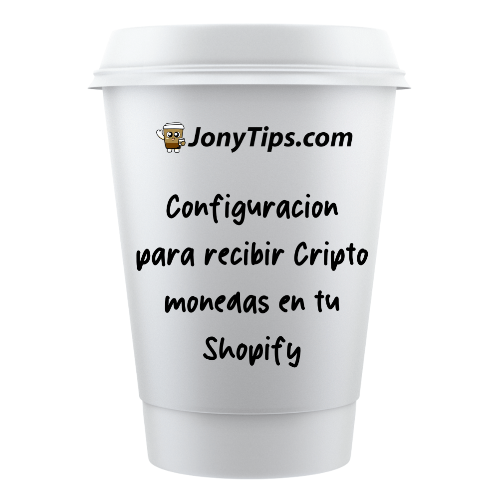 Configuración para recibir Cripto monedas en tu Shopify - jonytips.com